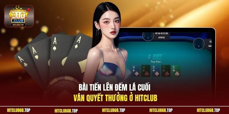 Bài tiến lên đếm lá cuối ván quyết thưởng ở Hitclub