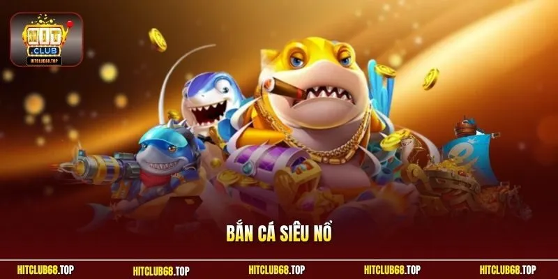 Bắn cá Siêu Nổ