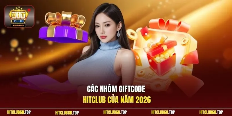 Các nhóm giftcode Hitclub của năm 2026