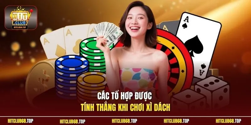 Các tổ hợp được tính thắng khi chơi xì dách