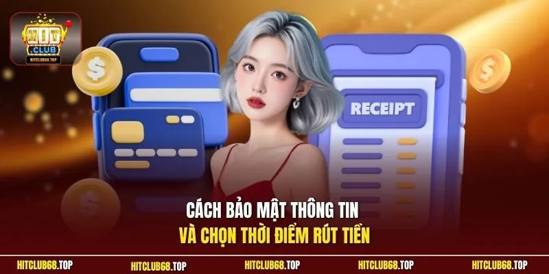 Cách bảo mật thông tin và chọn thời điểm rút tiền