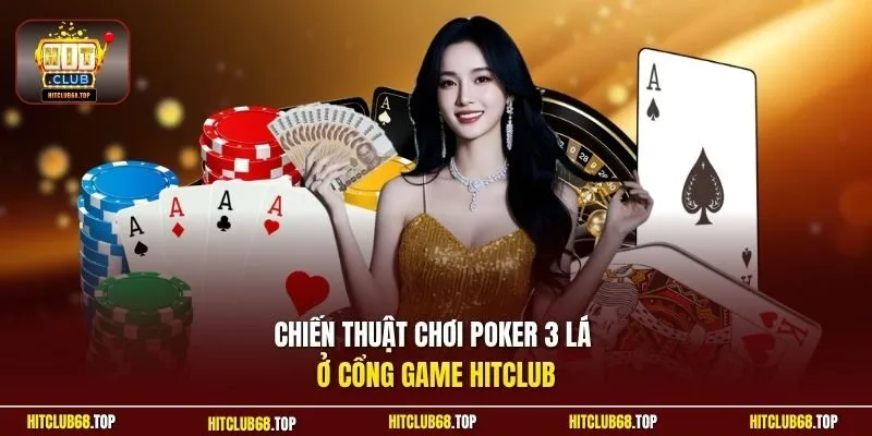 Chiến thuật chơi poker 3 lá ở cổng game Hitclub