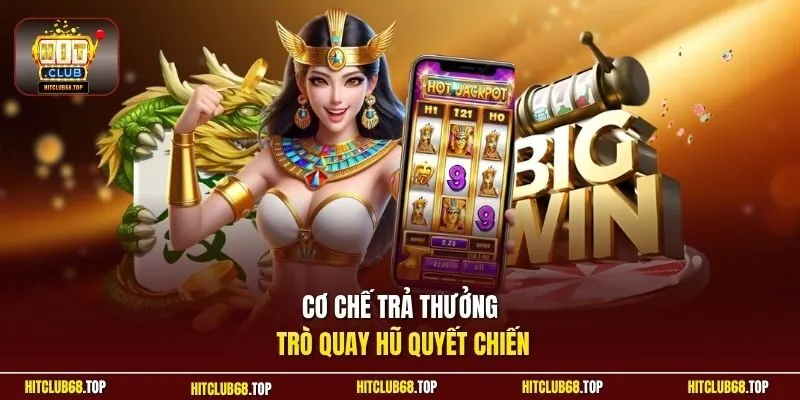 Cơ chế trả thưởng trò quay hũ quyết chiến