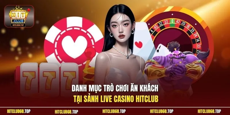 Danh mục trò chơi ăn khách tại sảnh live casino Hitclub