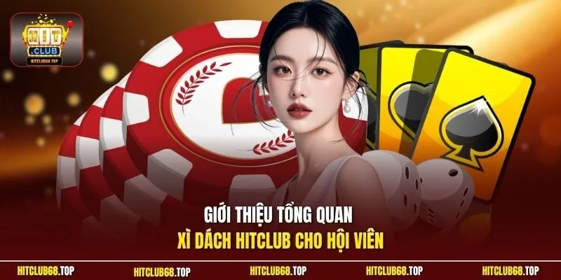 Giới thiệu tổng quan xì dách Hitclub cho hội viên