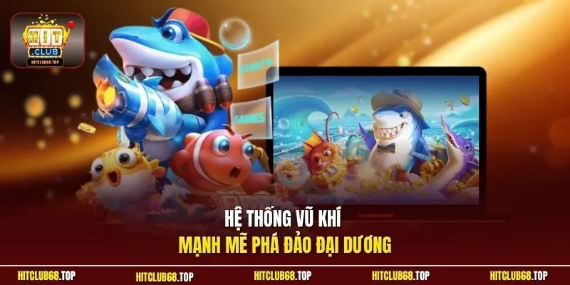  Hệ thống vũ khí mạnh mẽ phá đảo đại dương