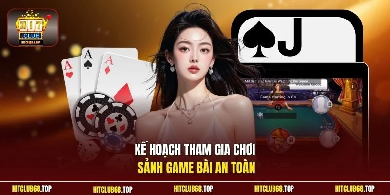 Kế hoạch tham gia chơi sảnh game bài an toàn