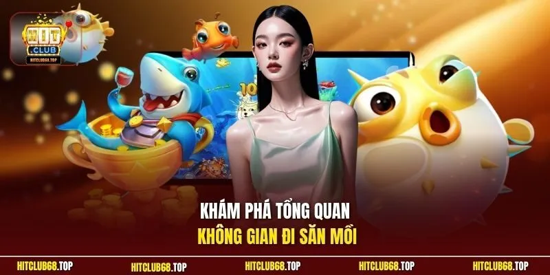 Khám phá tổng quan không gian đi săn mồi