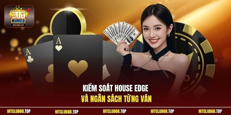 Kiểm soát House Edge và ngân sách từng ván