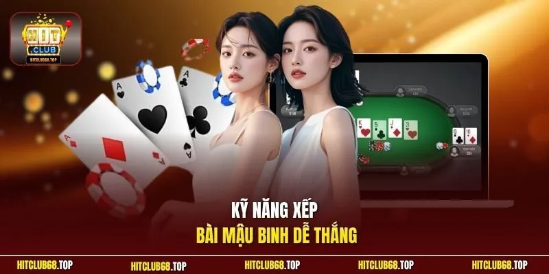 Kỹ năng xếp bài Mậu Binh dễ thắng