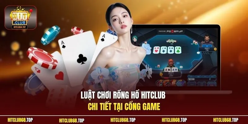 Luật chơi rồng hổ Hitclub chi tiết tại cổng game