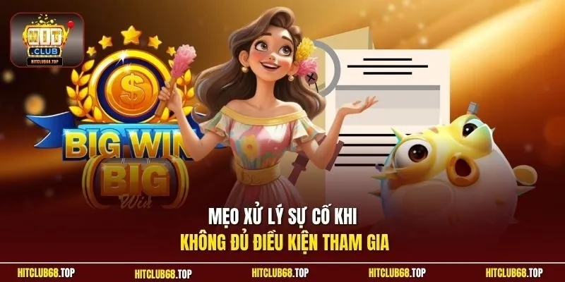 Mẹo xử lý sự cố khi không đủ điều kiện tham gia