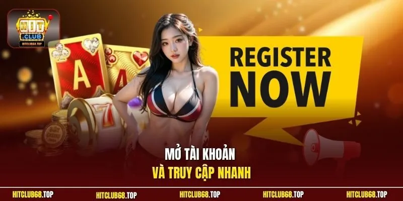 Mở tài khoản và truy cập nhanh 