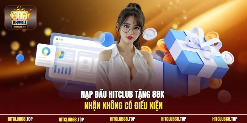 Nạp đầu Hitclub tặng 88K nhận không có điều kiện