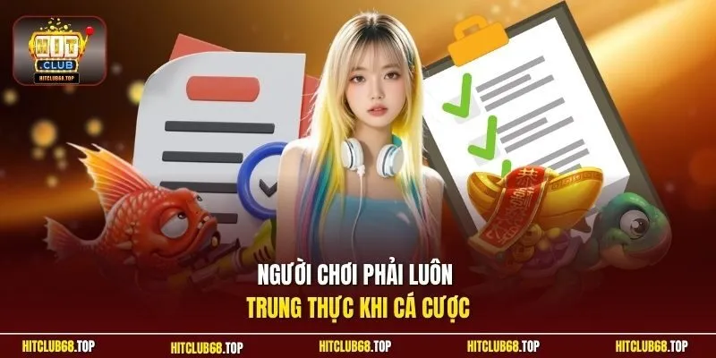 Người chơi phải luôn trung thực khi cá cược