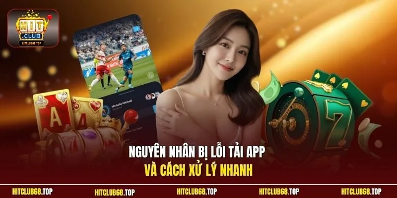 Nguyên nhân bị lỗi tải app và cách xử lý nhanh