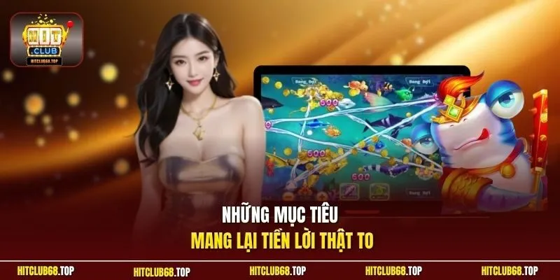 Những mục tiêu mang lại tiền lời thật to