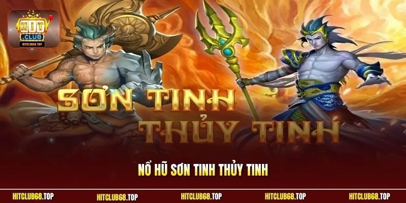 Nổ hũ Sơn Tinh Thủy Tinh