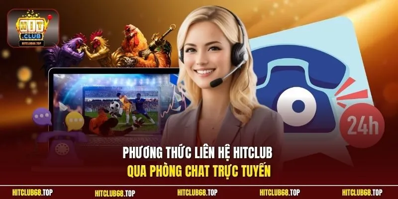 Phương thức liên hệ Hitclub qua phòng chat trực tuyến