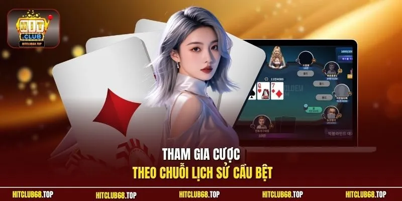 Tham gia cược theo chuỗi lịch sử cầu bệt