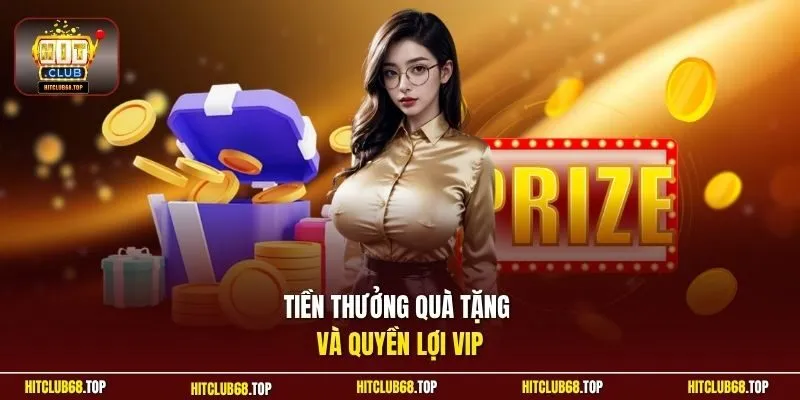 Tiền thưởng quà tặng và quyền lợi VIP