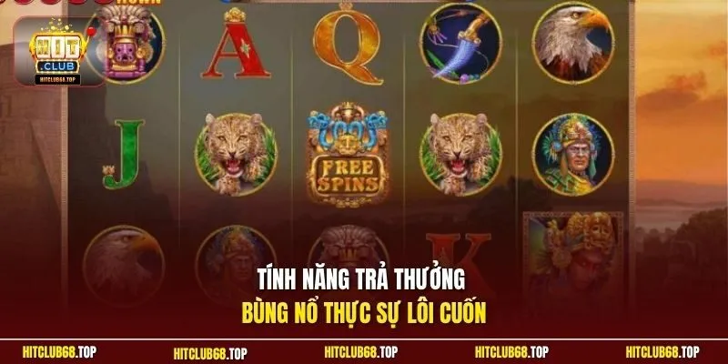 Tính năng trả thưởng bùng nổ thực sự lôi cuốn