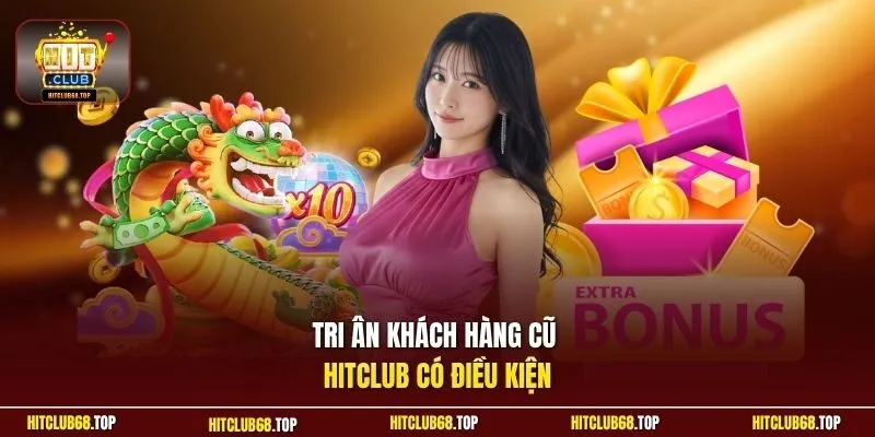 Tri ân khách hàng cũ Hitclub có điều kiện