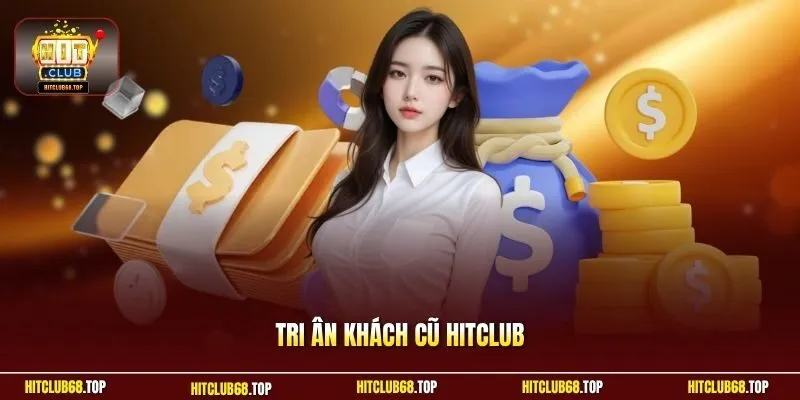 Tri ân khách hàng cũ Hitclub