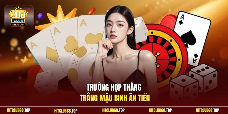 Trường hợp thắng trắng Mậu Binh ăn tiền
