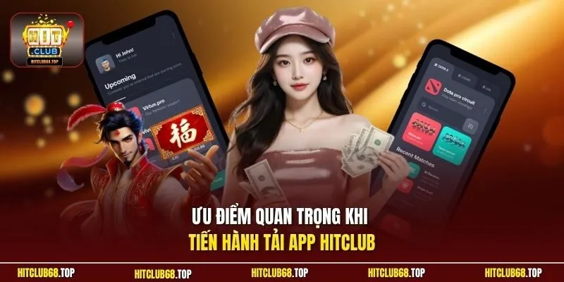 Ưu điểm quan trọng khi tiến hành tải app Hitclub